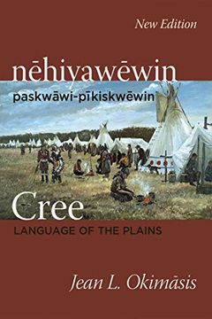 portada Cree: Language of the Plains: Nehiyawewin: Paskwawi-Pikiskwewin (en Inglés)
