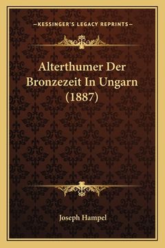 portada Alterthumer Der Bronzezeit In Ungarn (1887) (en Alemán)