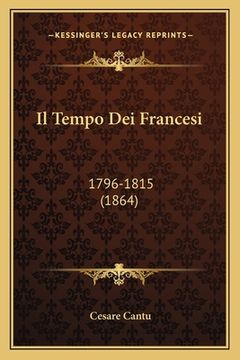 portada Il Tempo Dei Francesi: 1796-1815 (1864) (en Italiano)