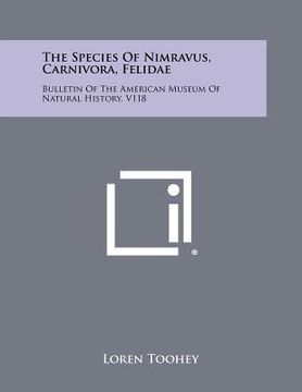 portada the species of nimravus, carnivora, felidae: bulletin of the american museum of natural history, v118 (in English)
