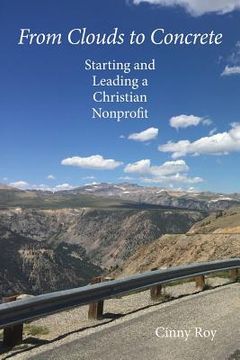 portada From Clouds to Concrete: Starting and Leading a Christian Nonprofit 