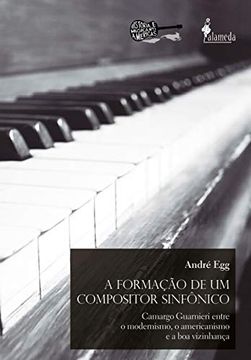 portada A Formação de um Compositor Sinfônico: Camargo Guarnieri Entre o Modernismo, o Americanismo e a boa Vizinhança (in Portuguese)