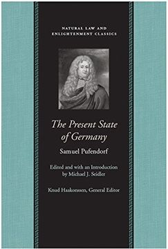 portada The Present State of Germany: Or, an Account of the Extent, Rise, Form, Wealth, Strength, Weakness and Interests of That Empire (Natural law and Enlightenment Classics) (in English)