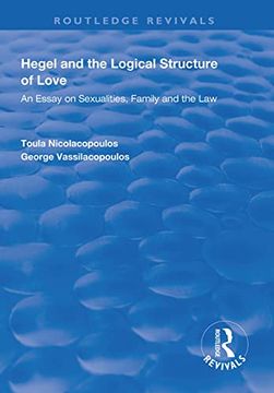 portada Hegel and the Logical Structure of Love: An Essay on Sexualities, Family and the Law (en Inglés)