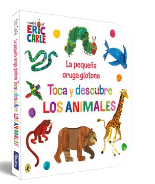 portada LA PEQUEÑA ORUGA GLOTONA. TOCA Y DESCUBRE LOS ANIMALES (in Spanish)
