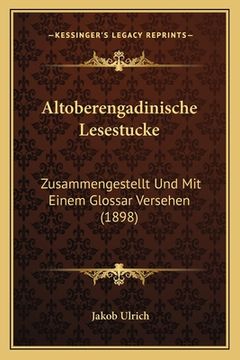 portada Altoberengadinische Lesestucke: Zusammengestellt Und Mit Einem Glossar Versehen (1898) (in German)