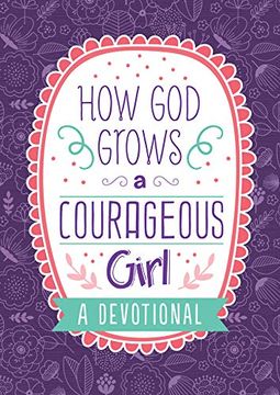 portada How god Grows a Courageous Girl: A Devotional (Courageous Girls) (en Inglés)