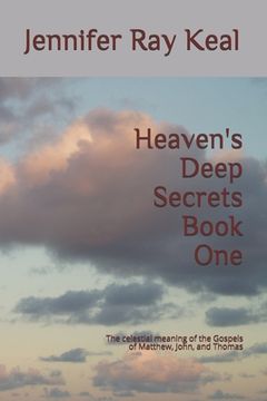 portada Heaven's Deep Secrets Book One: The celestial meaning of the Gospels of Matthew, John, and Thomas (en Inglés)