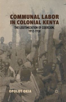 portada Communal Labor in Colonial Kenya: The Legitimization of Coercion, 1912–1930