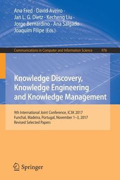 portada Knowledge Discovery, Knowledge Engineering and Knowledge Management: 9th International Joint Conference, Ic3k 2017, Funchal, Madeira, Portugal, Novemb (en Inglés)
