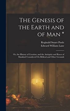 portada The Genesis of the Earth and of man *: Or, the History of Creation, and the Antiquity and Races of Mankind Considered on Biblical and Other Grounds (en Inglés)