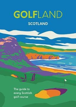 portada Golfland - Scotland: The Guide to Every Scottish Golf Course (in English)