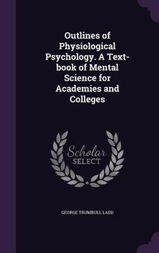 portada Outlines of Physiological Psychology. A Text-book of Mental Science for Academies and Colleges