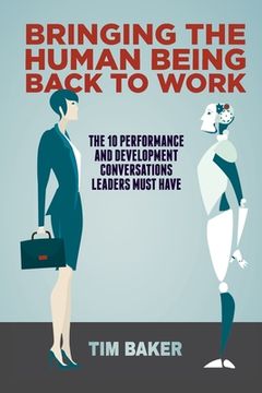 portada Bringing the Human Being Back to Work: The 10 Performance and Development Conversations Leaders Must Have (en Inglés)