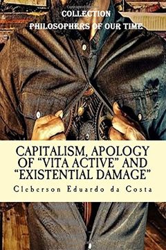 portada Capitalism, Apology of "Vita Active" and Existential Damage: Collection Philosophers of our time: Volume 3