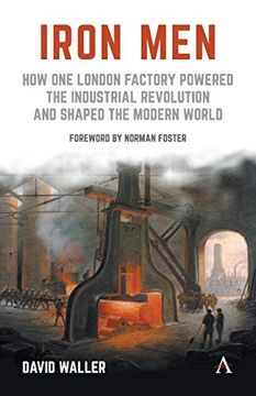 portada Iron Men: How one London Factory Powered the Industrial Revolution and Shaped the Modern World 