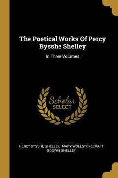 portada The Poetical Works Of Percy Bysshe Shelley: In Three Volumes (in English)