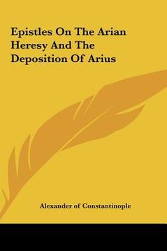 portada epistles on the arian heresy and the deposition of arius (in English)