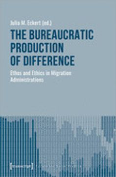 portada The Bureaucratic Production of Difference: Ethos and Ethics in Migration Administrations (Culture and Social Practice) (en Inglés)