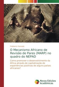 portada O Mecanismo Africano de Revisão de Pares (MARP) no quadro do NEPAD: Como promover o desenvolvimento da África através de capitalização de experiências positivas de alguns países africanos?