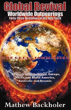 portada global revival - worldwide outpourings, forty-three visitations of the holy spirit - the great commission - revivals in asia, africa, europe, north an (en Inglés)