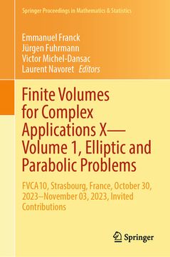 portada Finite Volumes for Complex Applications X--Volume 1, Elliptic and Parabolic Problems: Fvca10, Strasbourg, France, October 30, 2023-November 03, 2023, (en Inglés)