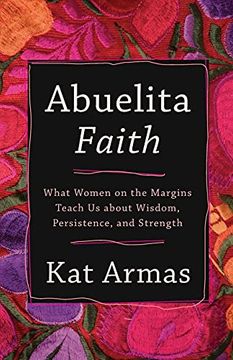 portada Abuelita Faith: What Women on the Margins Teach us About Wisdom, Persistence, and Strength (en Inglés)