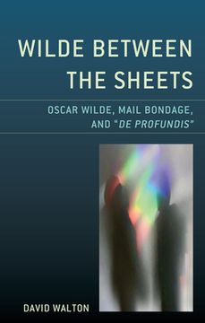 portada Wilde Between the Sheets: Oscar Wilde, Mail Bondage and De Profundis