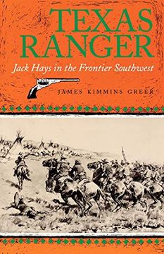 portada Texas Ranger: Jack Hays in the Frontier Southwest (Centennial Series of the Association of Former Students, Texas a&m University) (en Inglés)