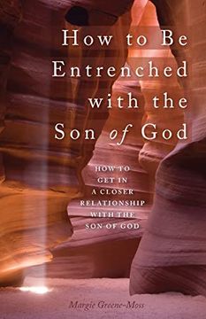 portada How to be Entrenched With the son of God: How to get in a Closer Relationship With the son of god 
