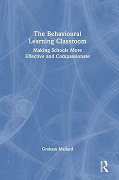 portada The Behavioural Learning Classroom: Making Schools More Effective and Compassionate (en Inglés)