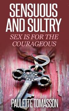 portada Sensuous And Sultry: Sex Is For The Courageous (in English)