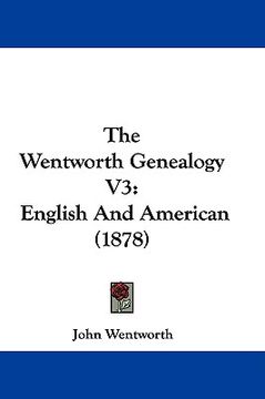 portada the wentworth genealogy v3: english and american (1878) (en Inglés)
