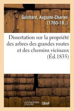 portada Dissertation Sur La Propriété Des Arbres Des Grandes Routes Et Des Chemins Vicinaux: de Virgile, d'Horace Et de Mathieu de Dombasle (en Francés)