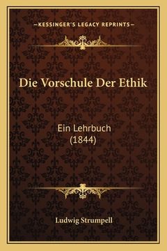 portada Die Vorschule Der Ethik: Ein Lehrbuch (1844) (in German)
