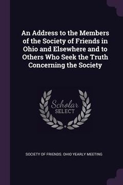 portada An Address to the Members of the Society of Friends in Ohio and Elsewhere and to Others Who Seek the Truth Concerning the Society
