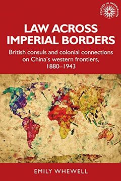 portada Law Across Imperial Borders: British Consuls and Colonial Connections on China's Western Frontiers, 1880-1943 (Studies in Imperialism) (en Inglés)