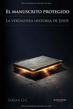 El manuscrito protegido. La verdadera historia de Jesús.