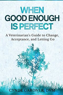 portada When Good Enough is Perfect: A Veterinarian’S Guide to Change, Acceptance, and Letting go (in English)