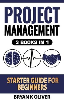 portada Project Management Starter Guide For Beginners: 3 Books In 1 (en Inglés)