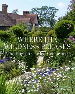 portada Where the Wildness Pleases: The English Garden Celebrated (en Inglés)