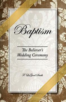 portada Baptism - The Believer's Wedding Ceremony (en Inglés)