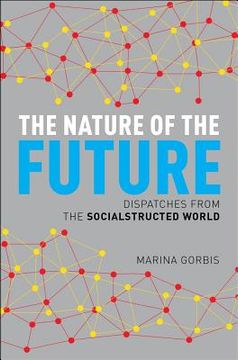 portada the nature of the future: dispatches from the socialstructed world (en Inglés)