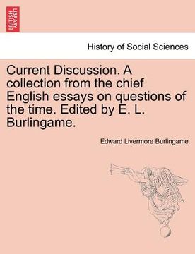 portada current discussion. a collection from the chief english essays on questions of the time. edited by e. l. burlingame.