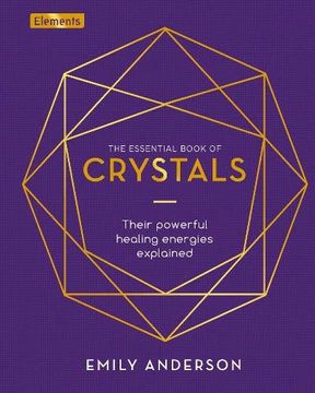 portada The Essential Book of Crystals: Their Powerful Healing Energies Explained (Elements, 2) 