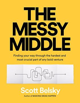 portada The Messy Middle: Finding Your way Through the Hardest and Most Crucial Part of any Bold Venture (en Inglés)