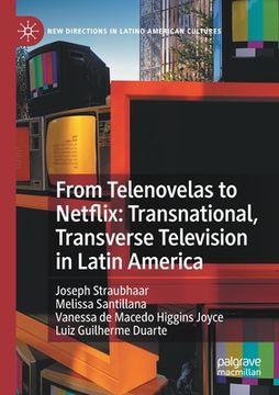 portada From Telenovelas to Netflix: Transnational, Transverse Television in Latin America 