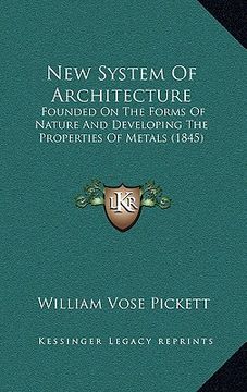 portada new system of architecture: founded on the forms of nature and developing the properties of metals (1845) (in English)