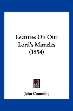 portada lectures on our lord's miracles (1854) (en Inglés)