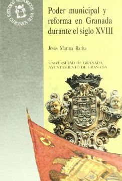 portada Poder Municipal y Reforma en Granada Durante el Siglo Xviii